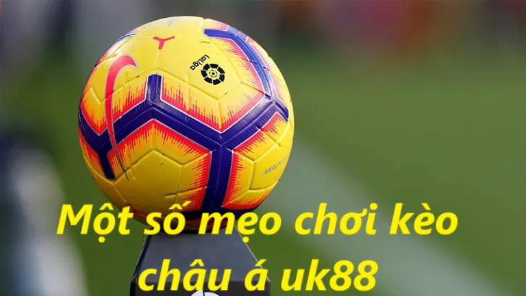 kèo Châu Á UK88 uk88