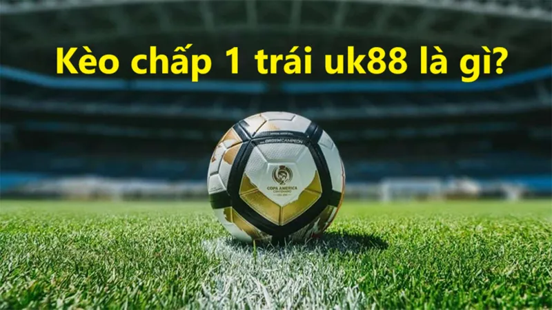 Kẻo chấp 1 trái UK88 uk88