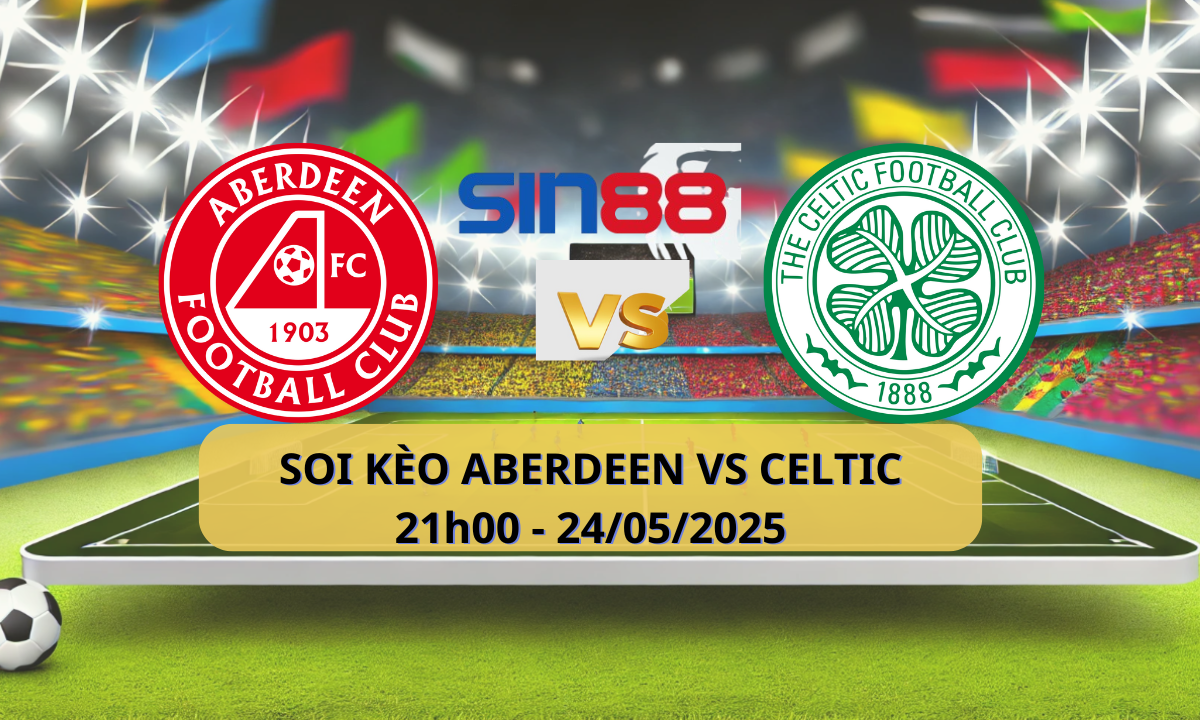 Nhận định bóng đá Aberdeen - Celtic 21h00 ngày 24/05/2025 - Cúp quốc gia Scotland (Kate)