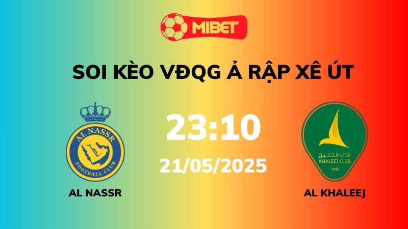 Soi kèo Al Nassr vs Al Khaleej – 23h10 – 21/05 – VĐQG Ả Rập Xê Út