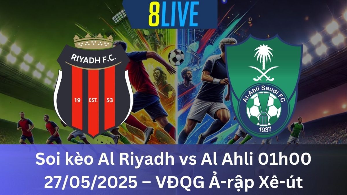 Soi kèo Al Riyadh vs Al Ahli 01h00 27/05/2025 – VĐQG Ả-rập Xê-út
