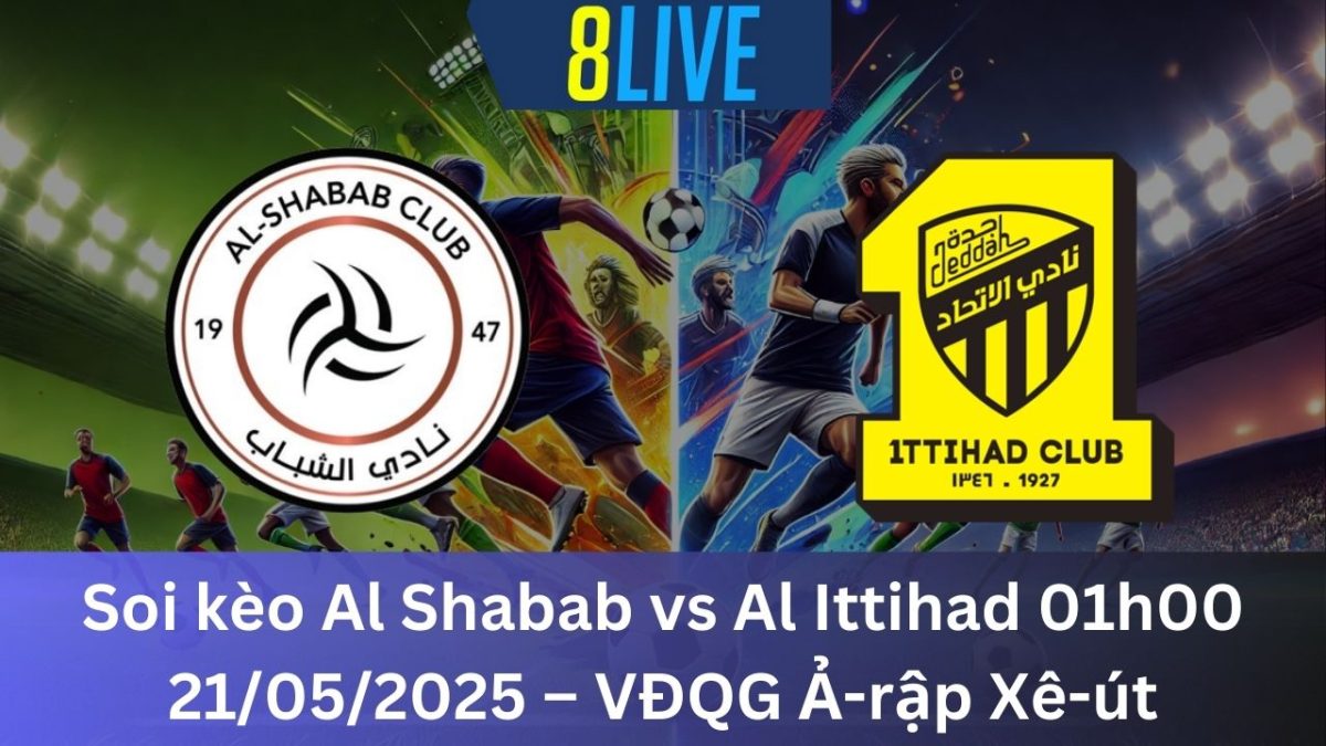Soi kèo Al Shabab vs Al Ittihad 01h00 21/05/2025 – VĐQG Ả-rập Xê-út