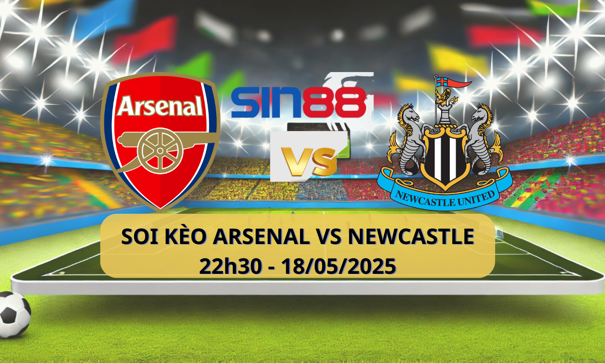 Nhận định bóng đá Arsenal - Newcastle 22h30 ngày 18/05/2025 - Ngoại hạng Anh (Kate)
