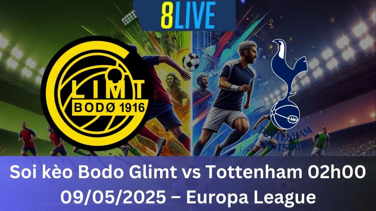 Soi kèo Bodo Glimt vs Tottenham 02h00 09/05/2025 – Europa League