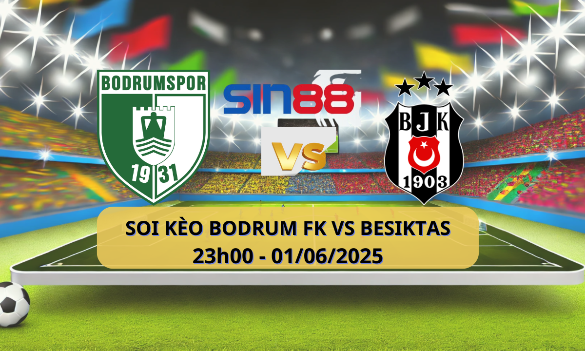 Nhận định bóng đá Bodrumspor - Besiktas 23h00 ngày 01/06/2025 - Super Lig (Kate)