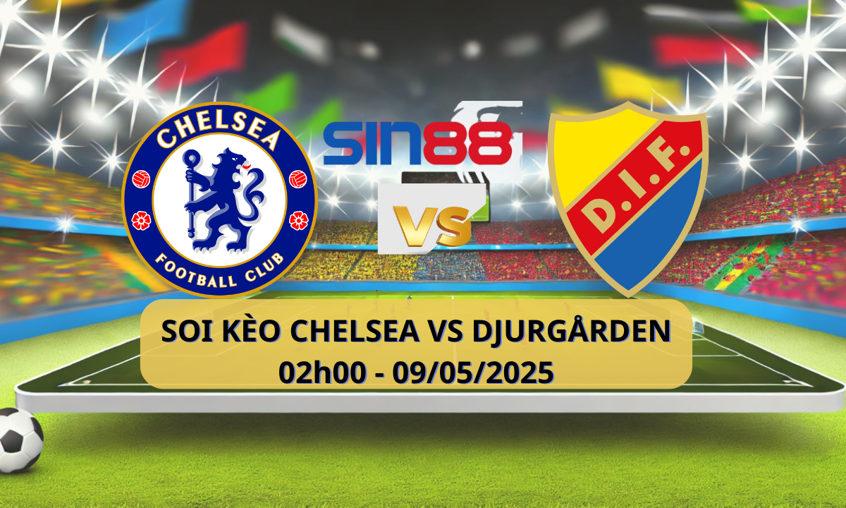 Nhận định bóng đá Chelsea - Djurgarden 02h00 ngày 09/05/2025 - Conference League (Kate)