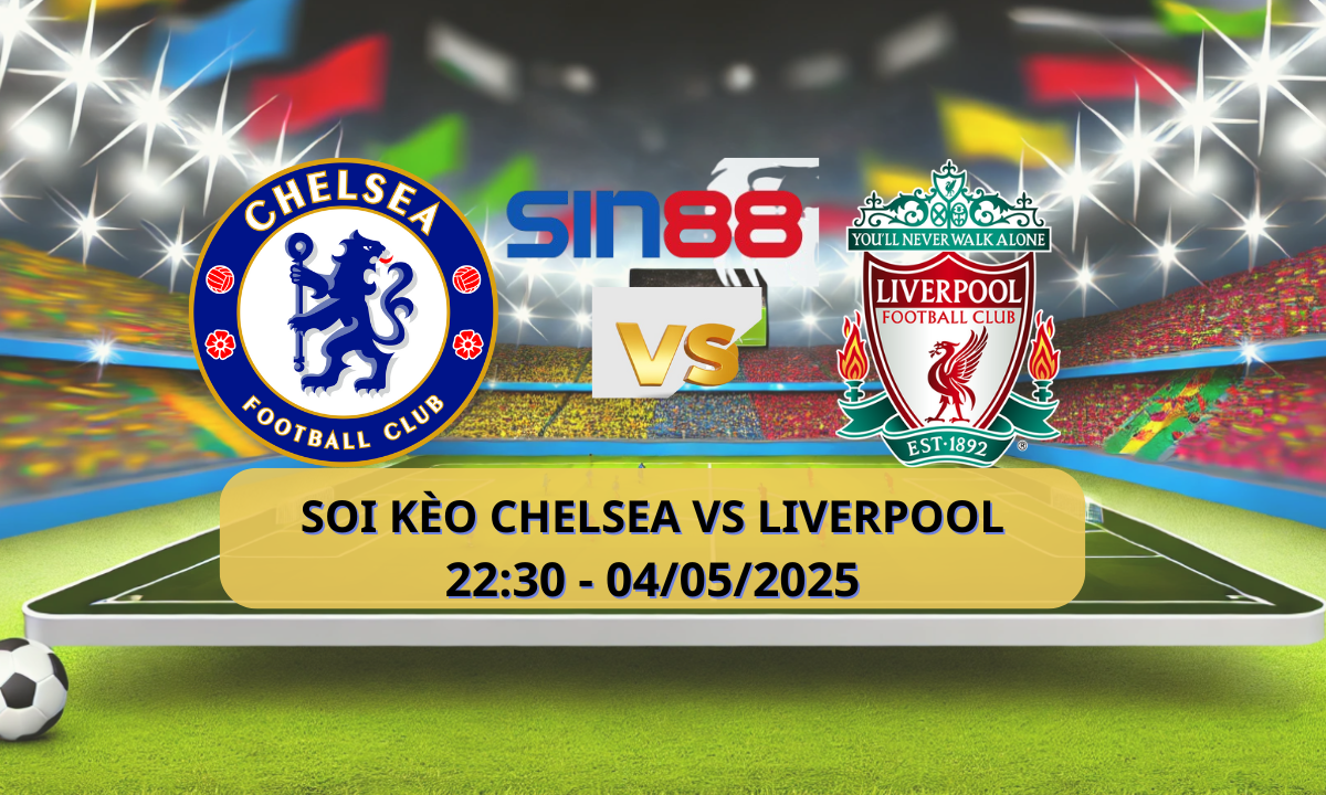 Nhận định bóng đá Chelsea - Liverpool 22h30 ngày 04/05/2025 - Ngoại hạng Anh (Kate)