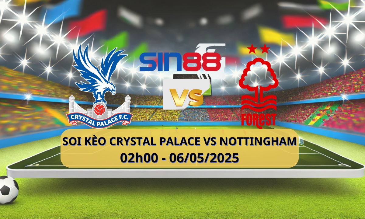 Nhận định bóng đá Crystal Palace - Nottingham 02h00 ngày 06/05/2025 - Ngoại hạng Anh (Kate)