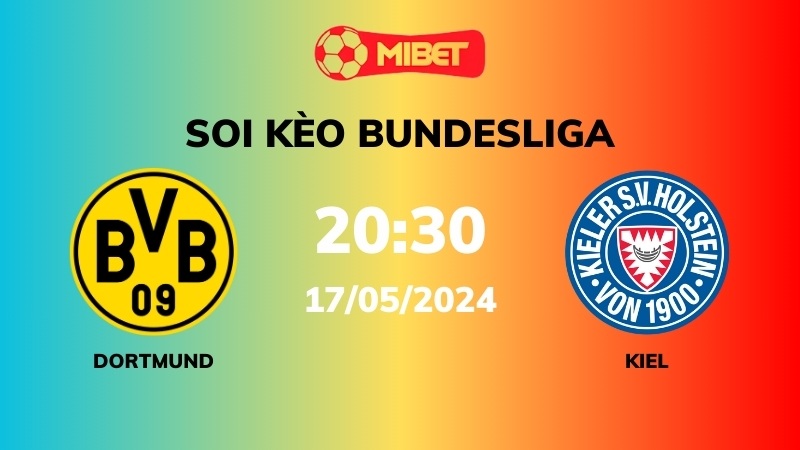 Soi kèo Dortmund vs Holstein Kiel – 20h30 – 17/05 – Bundesliga