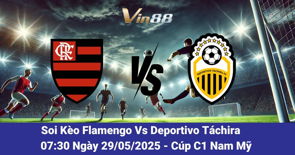 Soi kèo trận đấu giữa Flamengo vs Deportivo Táchira ngày 29/05/2025