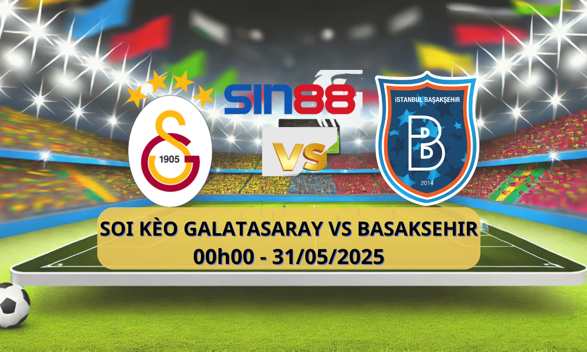 Nhận định bóng đá Galatasaray - Basaksehir 00h00 ngày 31/05/2025 - Super Lig (Kate)