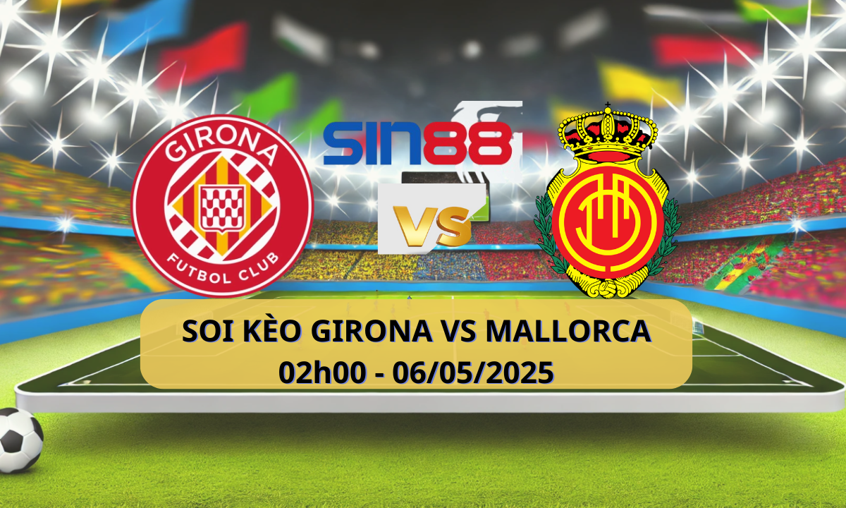 Nhận định bóng đá Girona - Mallorca 02h00 ngày 06/05/2025 - La Liga (Kate)