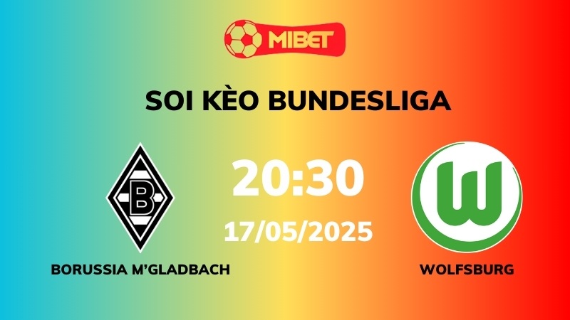 Soi kèo Borussia M'gladbach vs Wolfsburg – 20h30 – 17/05 – Bundesliga