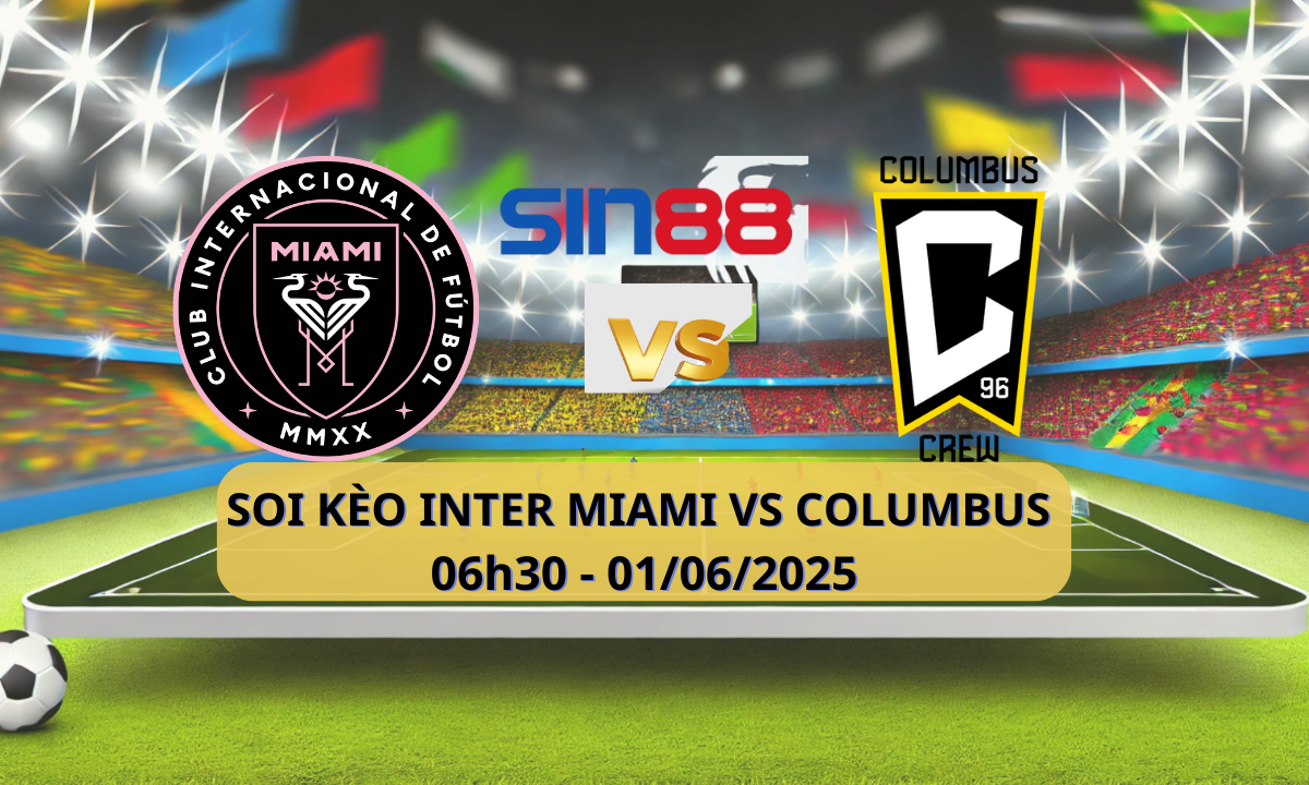 Nhận định bóng đá Inter Miami - Columbus Crew 06h30 ngày 01/06/2025 - MLS (Kate)