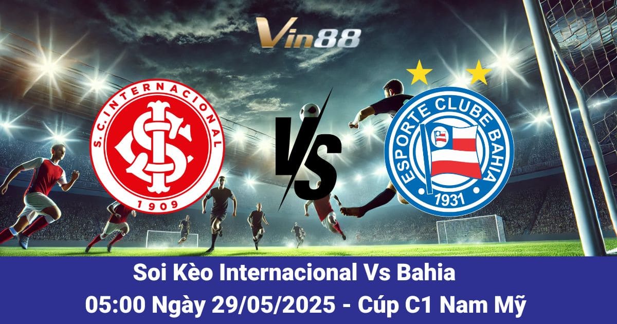 Soi kèo trận đấu giữa Internacional vs Bahia ngày 29/05/2025