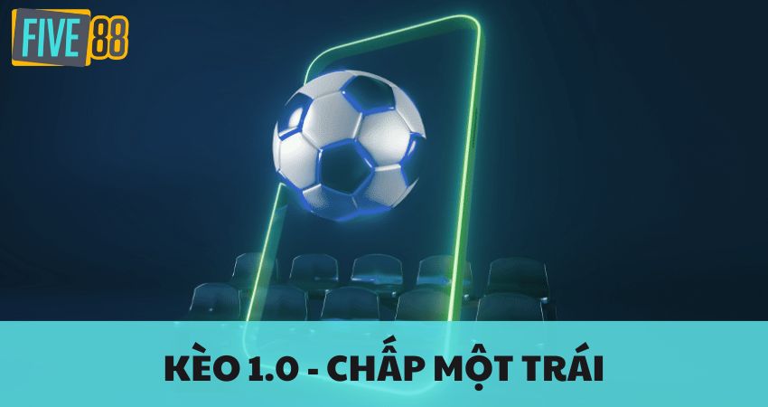 Đọc Kèo 1.0 Cùng Nhà Cái - Tip Thắng Cược Hay