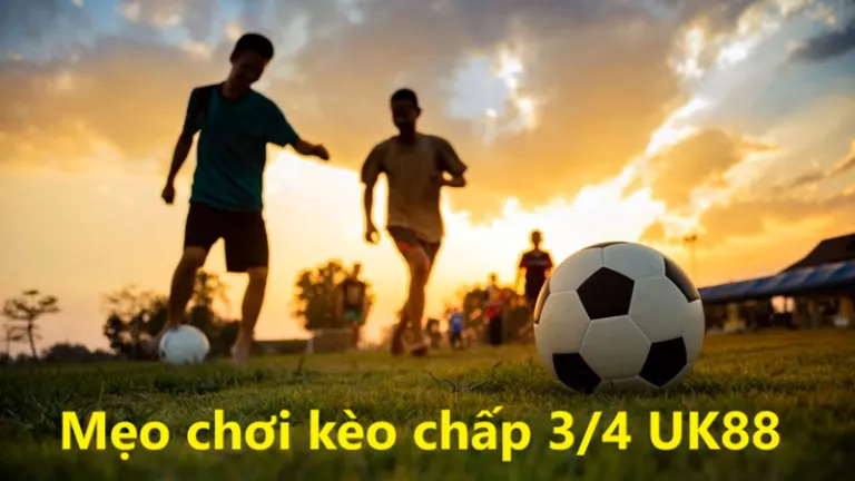Kèo chấp 3/4 Uk88 