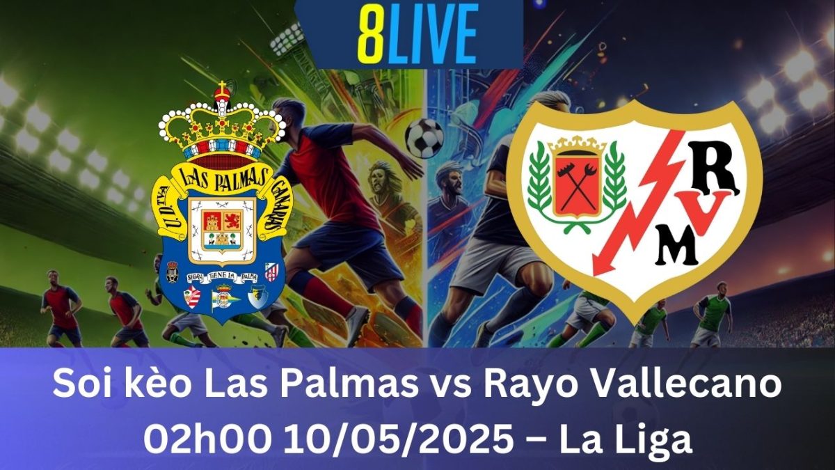 Soi kèo Las Palmas vs Rayo Vallecano 02h00 10/05/2025 – La Liga