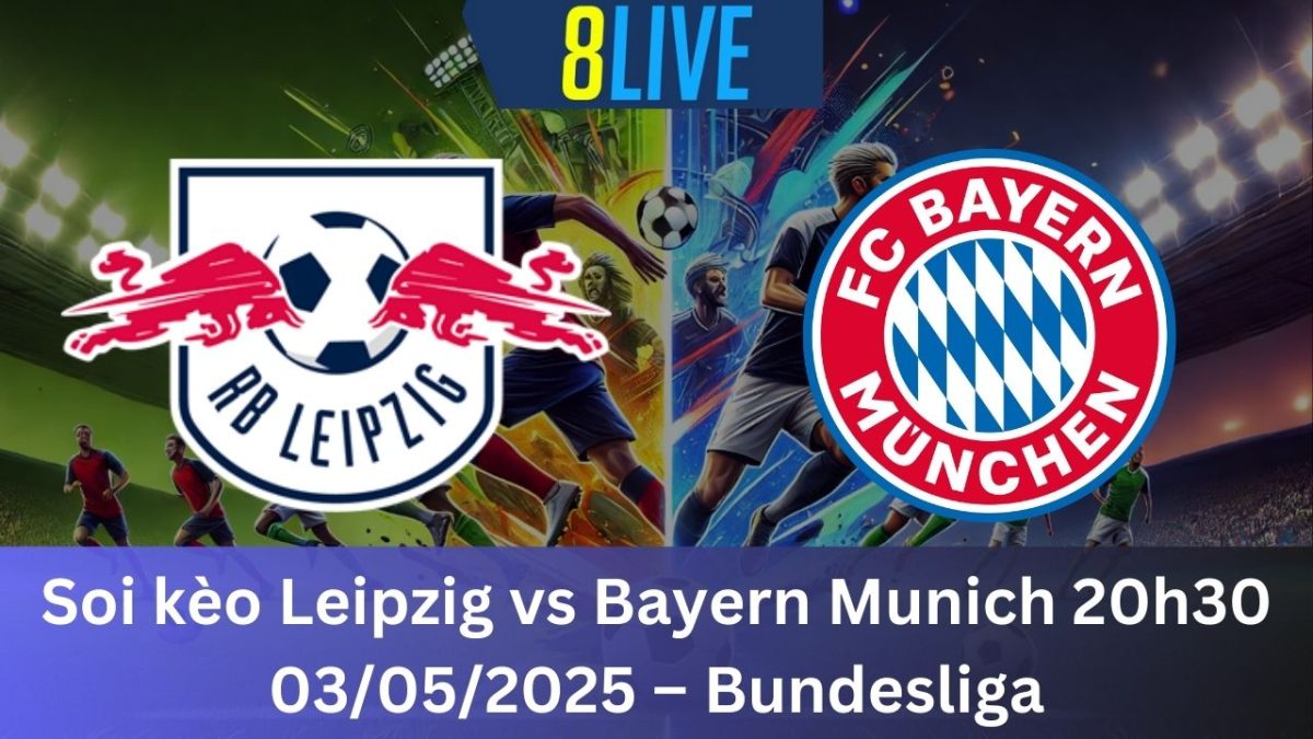 Soi kèo Leipzig vs Bayern Munich 20h30 03/05/2025 – Bundesliga