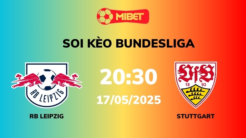 Soi kèo RB Leipzig vs Stuttgart – 20h30 – 17/05 – Bundesliga