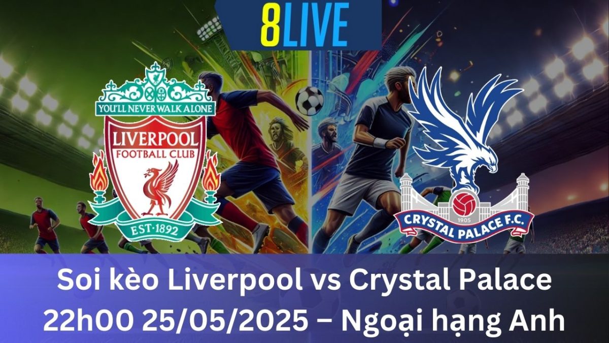 Soi kèo Liverpool vs Crystal Palace 22h00 25/05/2025 – Ngoại hạng Anh
