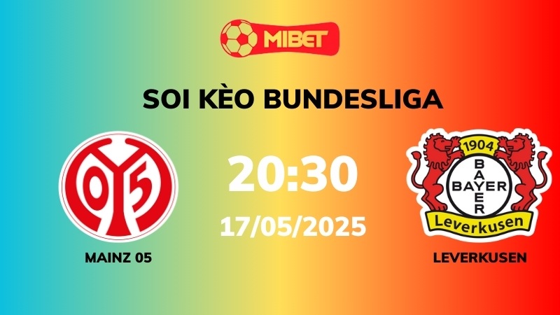 Soi kèo Mainz 05 vs Bayer Leverkusen – 20h30 – 17/05 – Bundesliga