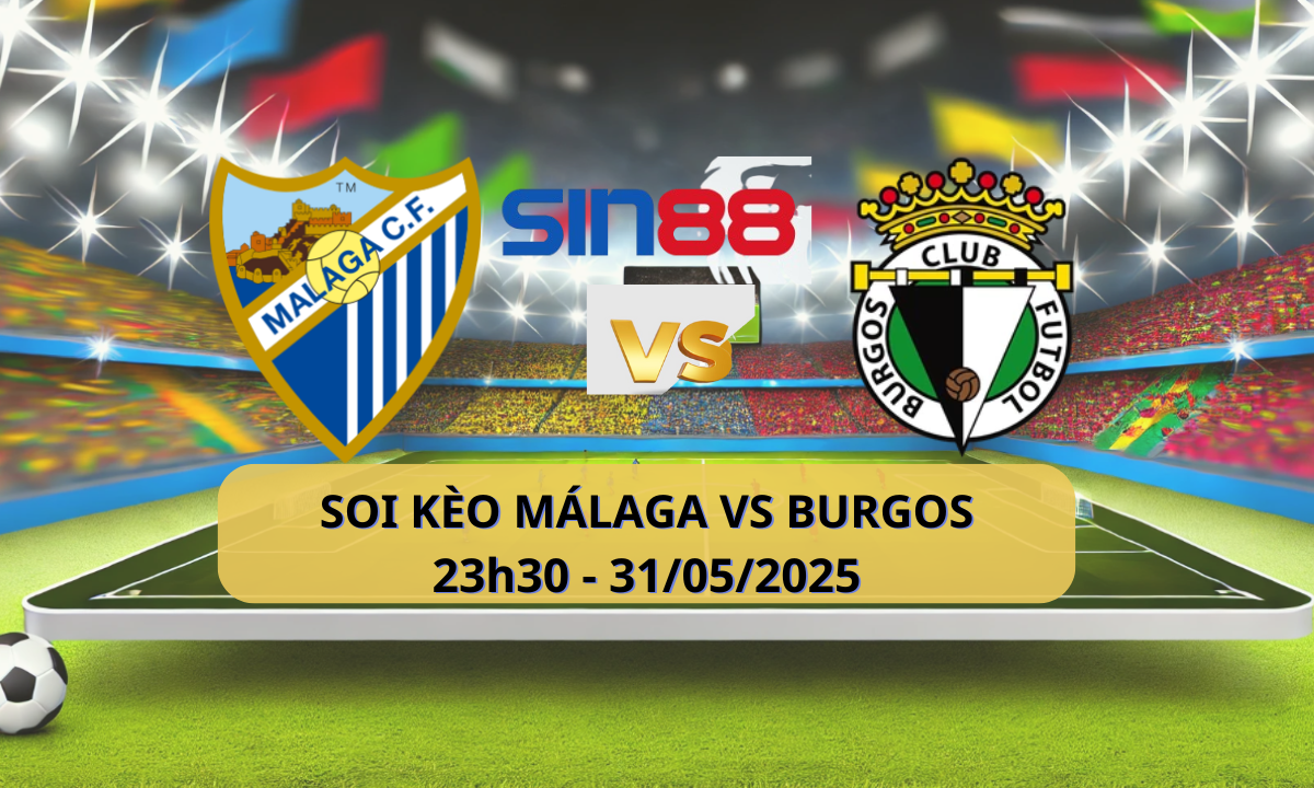 Nhận định bóng đá Malaga - Burgos CF 23h30 ngày 31/05/2025 - La Liga 2 (Kate)