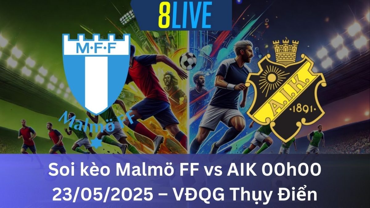 Soi kèo Malmö FF vs AIK 00h00 23/05/2025 – VĐQG Thụy Điển