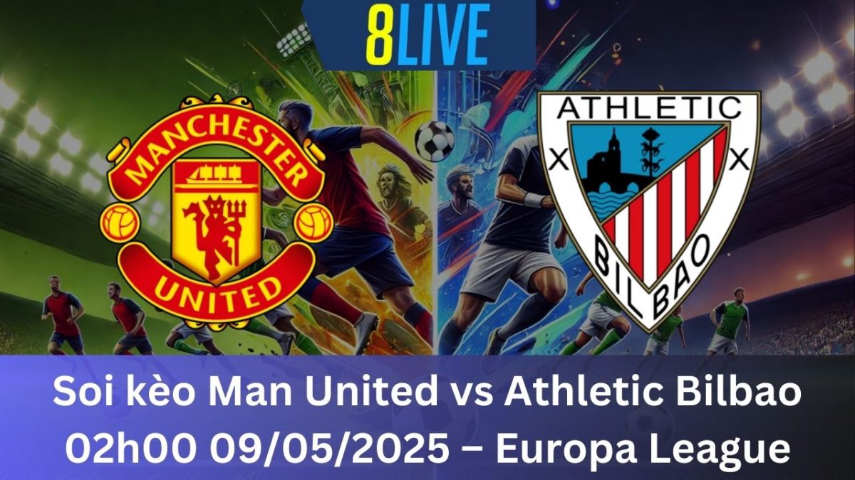 Soi kèo Man United vs Athletic Bilbao 02h00 09/05/2025 – Europa League