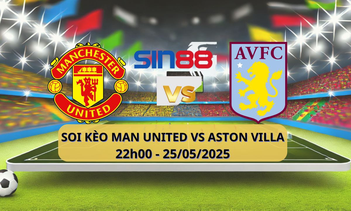 Nhận định bóng đá Manchester Utd - Aston Villa 22h00 ngày 25/05/2025 - Ngoại hạng Anh (Kate)