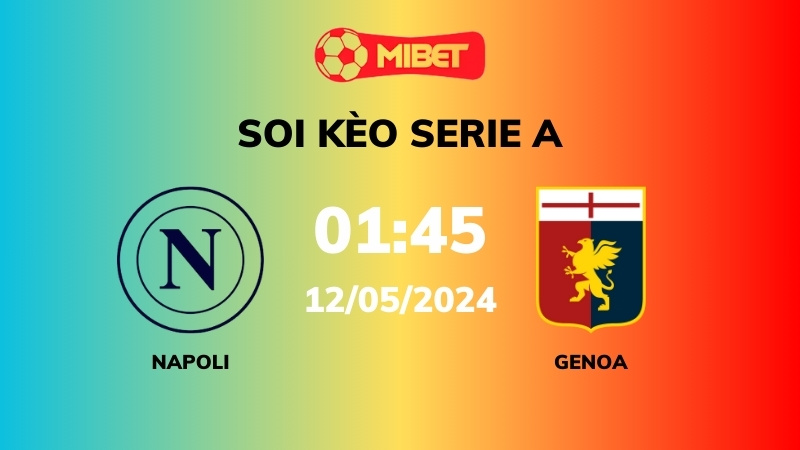 Soi kèo Napoli vs Genoa – 01h45 – 12/05 – Serie A