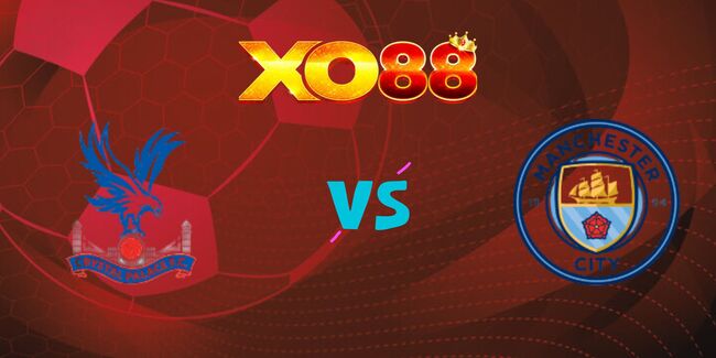Nhận định soi kèo Crystal Palace vs Man City, 22h30 – 17/05/2025