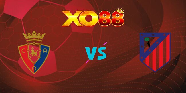 Nhận định soi kèo Osasuna vs Atletico Madrid, 0h00 – 16/05/2025