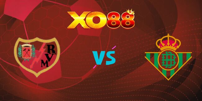 Nhận định soi kèo Rayo Vallecano vs Real Betis, 0h00 – 16/05/2025