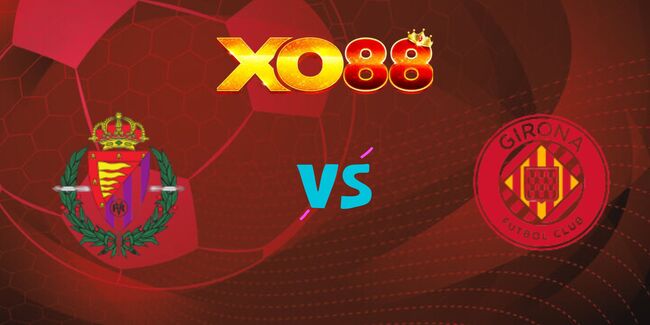 Nhận định soi kèo Real Valladolid vs Girona, 0h00 – 14/05/2025