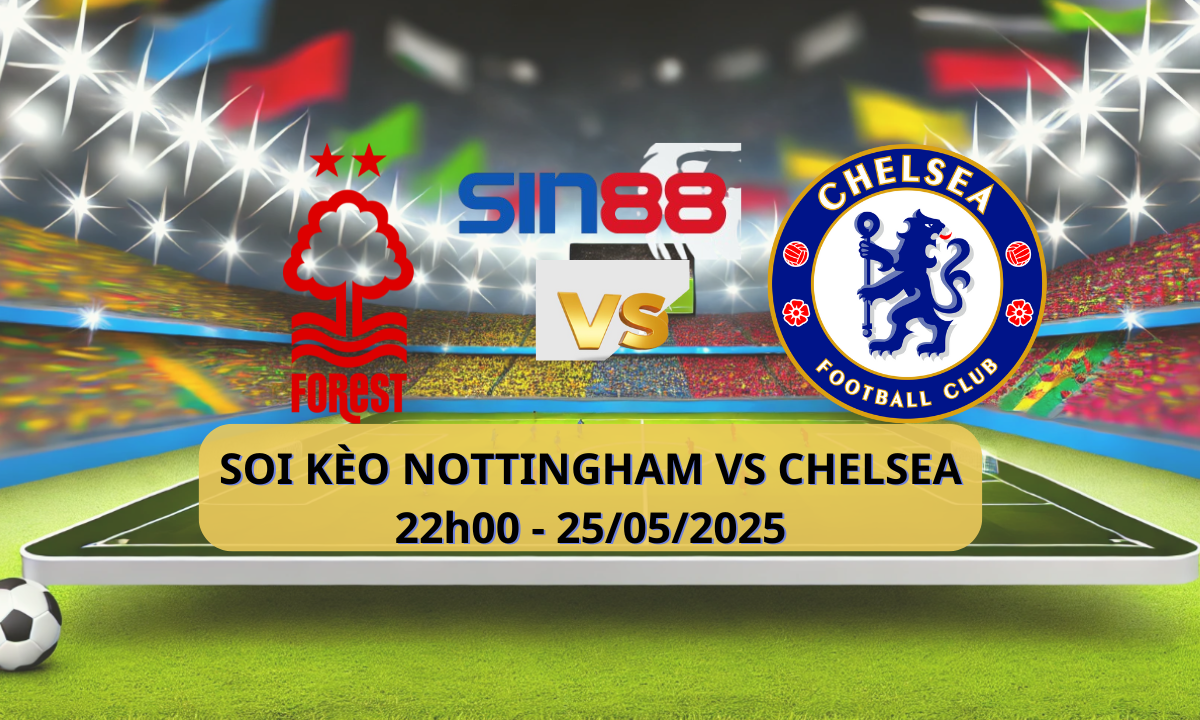 Nhận định bóng đá Nottingham - Chelsea 22h00 ngày 25/05/2025 - Ngoại hạng Anh (Kate)