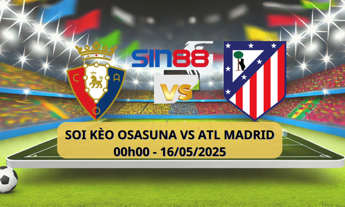 Nhận định bóng đá Osasuna – Atl. Madrid 00h00 ngày 16/05/2025 – La Liga (Kate)