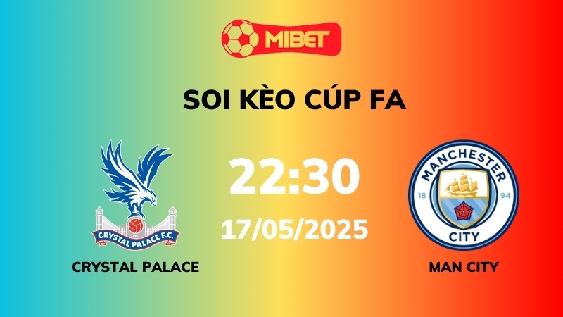 Soi kèo Crystal Palace vs Man City – 22h30 – 17/05 – Cúp FA