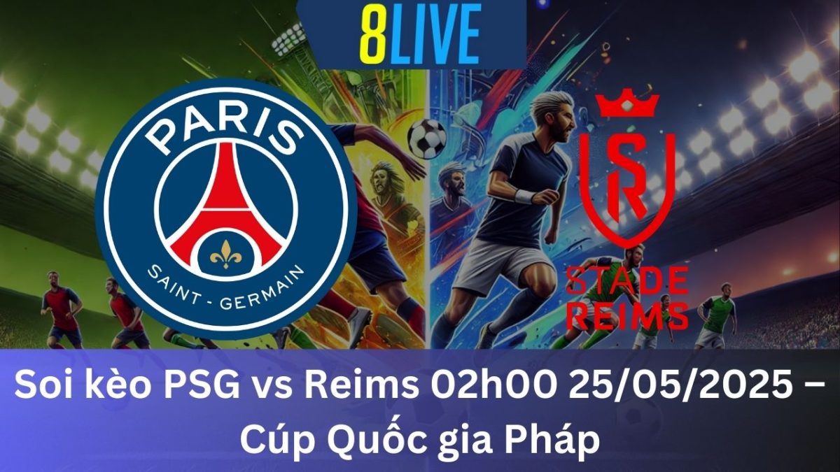 Soi kèo PSG vs Reims 02h00 25/05/2025 – Cúp Quốc gia Pháp