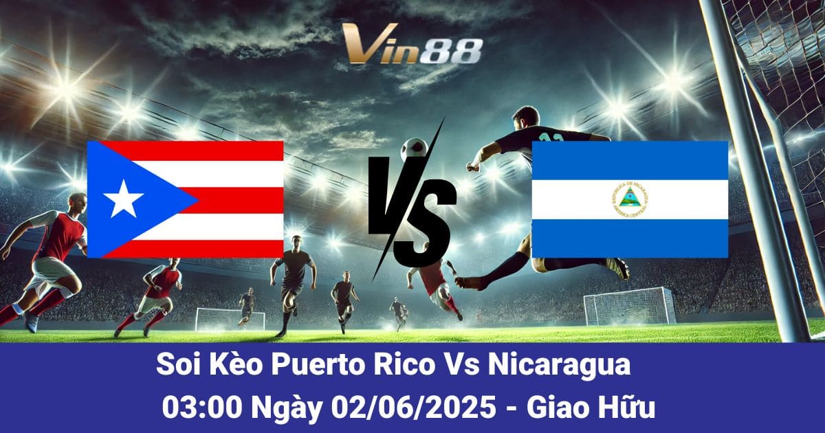 Soi kèo trận đấu giữa Puerto Rico vs Nicaragua ngày 02/06/2025