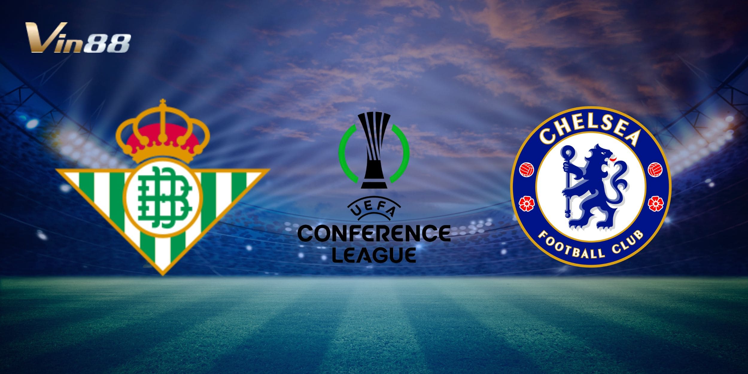 Real Betis vs Chelsea chuẩn bị đối đầu trên Agia Sophia