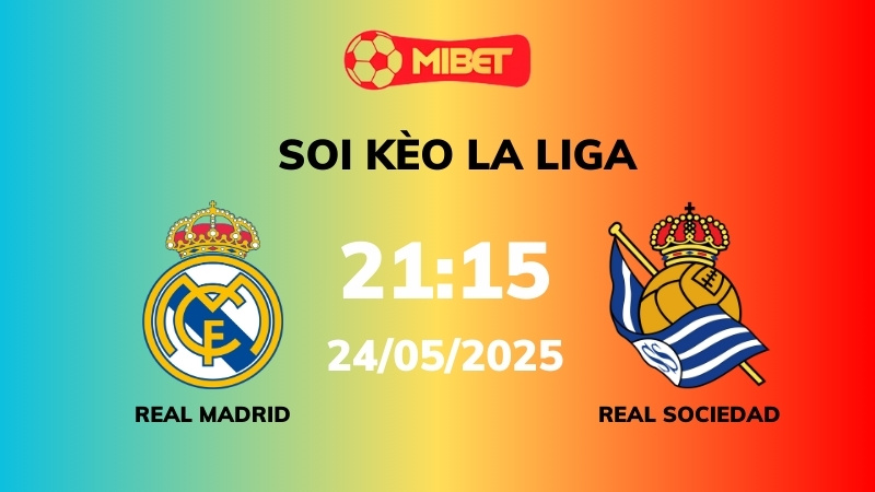 Soi kèo Real Madrid vs Real Sociedad – 21h15 – 24/05 – La Liga