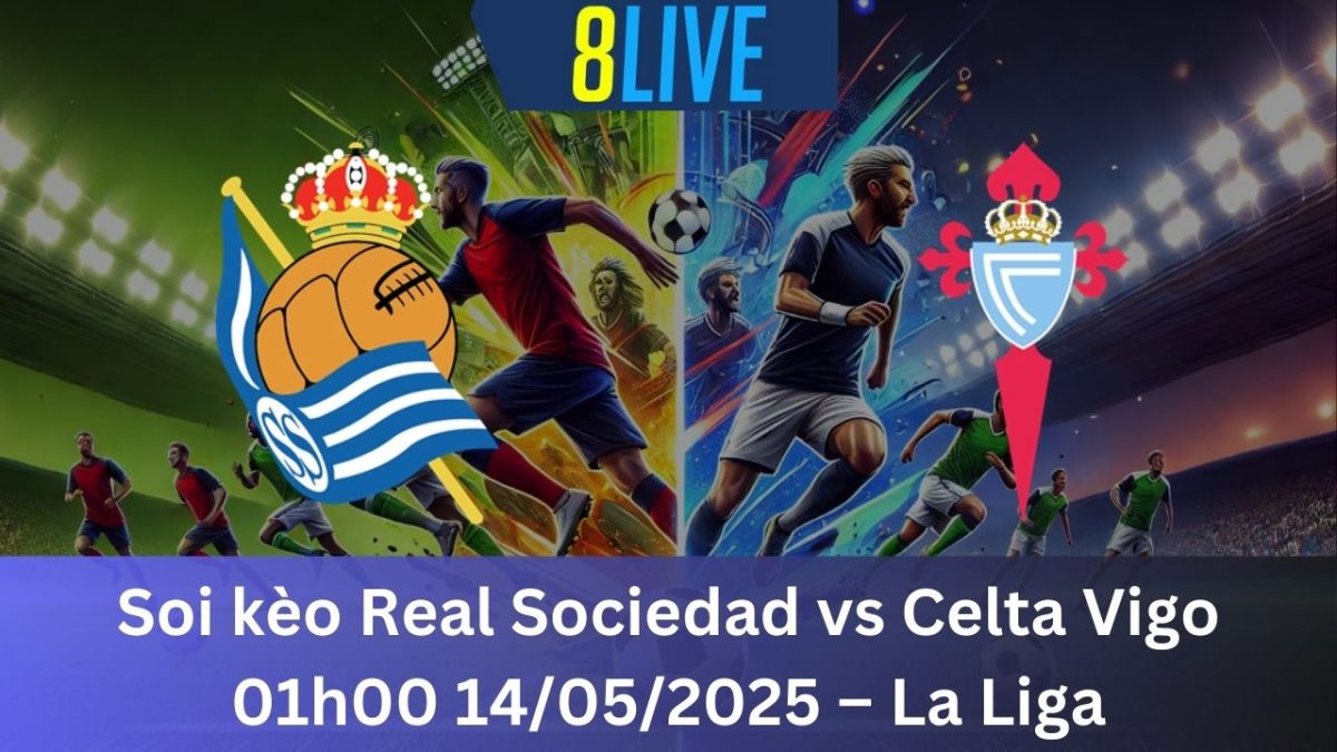 Soi kèo Real Sociedad vs Celta Vigo 01h00 14/05/2025 – La Liga