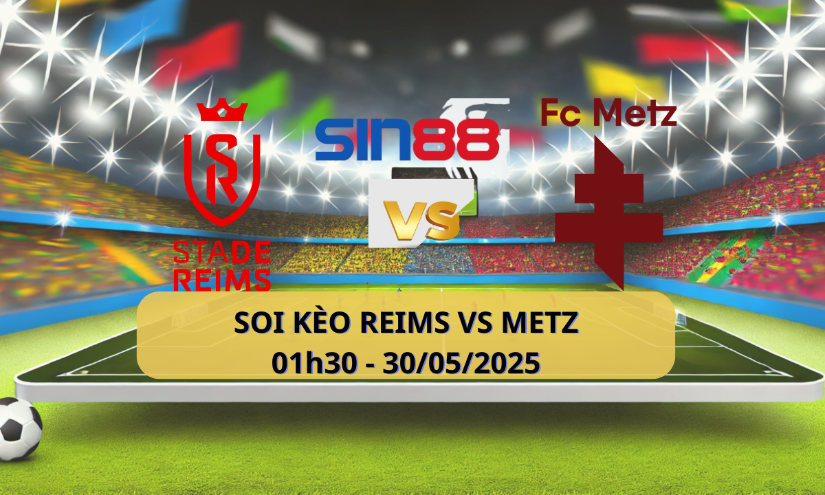 Nhận định bóng đá Reims - Metz 01h30 ngày 30/05/2025 - Ligue 1 (Kate)