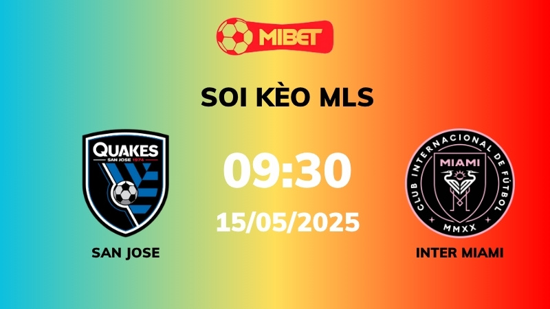 Soi kèo San Jose vs Inter Miami – 09h30 – 15/05 – MLS