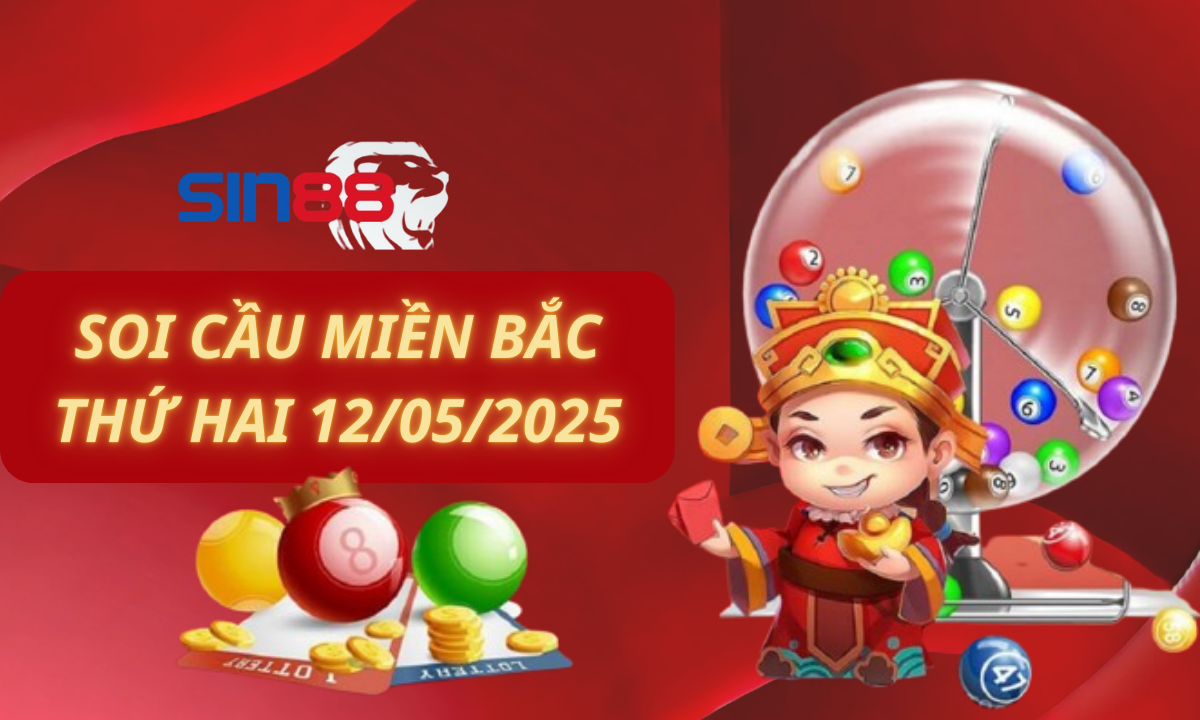 Soi cầu XSMB 12/05/2025 – Dự đoán xổ số miền Bắc Thứ hai (Kate)