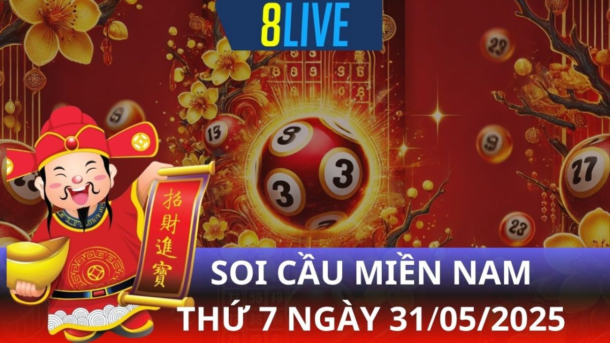 8live Soi cầu XSMN 31/05/2025 - Dự đoán XSMN hôm nay