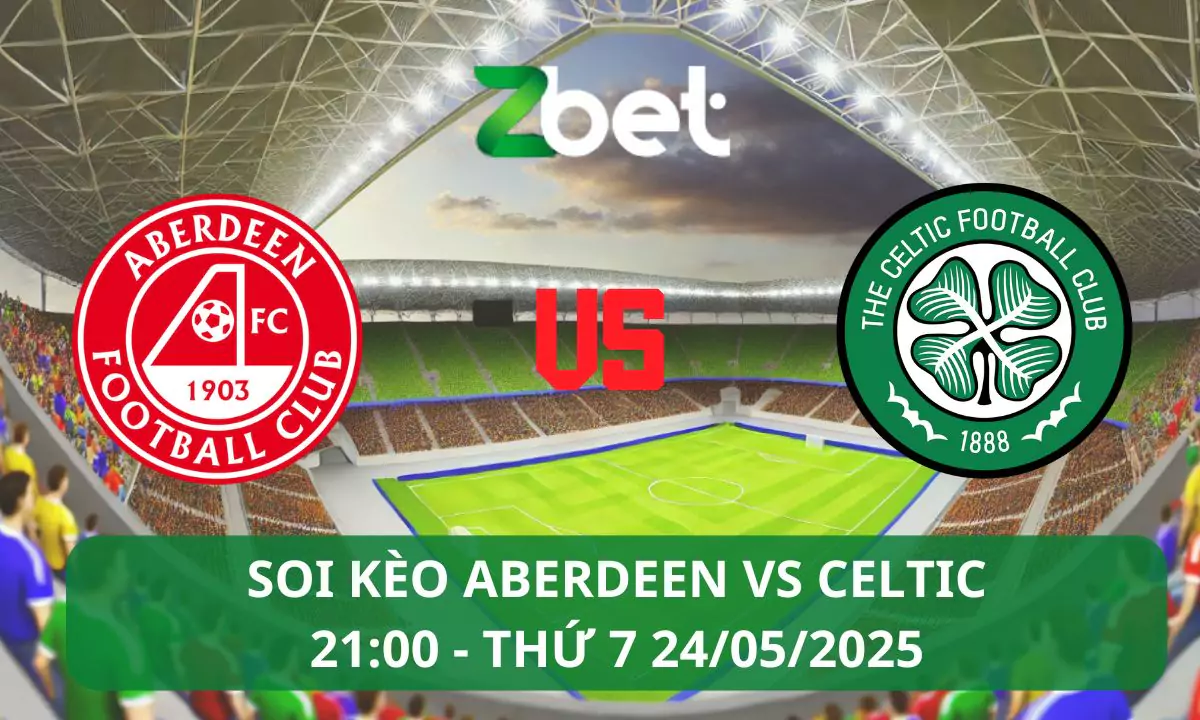 Nhận định soi kèo Aberdeen vs Celtic, 21h00 24/05/2025 – Scottish Cup