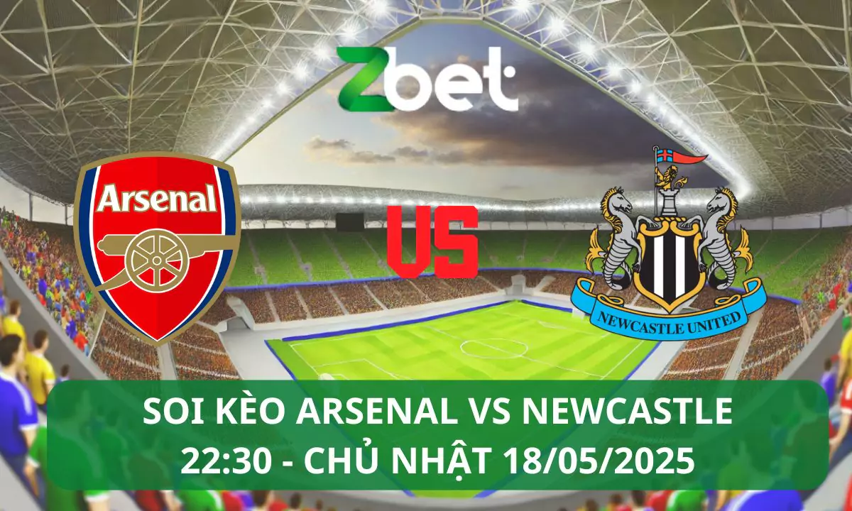 Nhận định soi kèo Arsenal vs Newcastle, 22h30 18/05/2025 – Ngoại hạng Anh