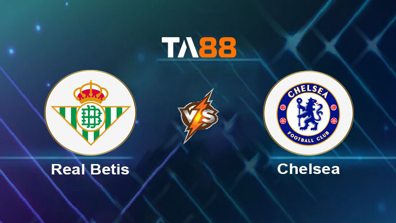 Phân tích kèo trận đấu Real Betis vs Chelsea ngày 29/05/2025